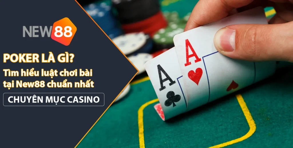 Poker là gì? Tìm hiểu luật chơi tại New88