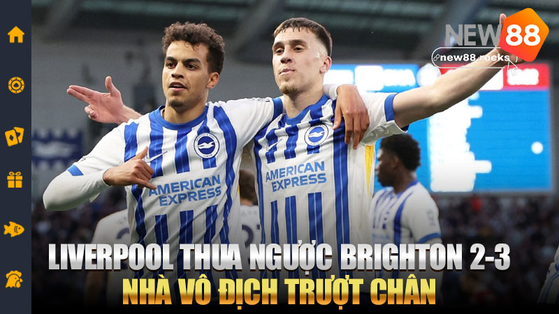 Liverpool thua ngược Brighton 2-3: Nhà vô địch trượt chân, ghế HLV không còn êm ái – Cảnh báo đỏ sau hào quang