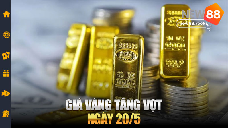 Giá vàng tăng vọt ngày 20/5 – Nhà đầu tư “ôm vàng” ngủ ngon, người mua trễ giờ chỉ biết thở dài