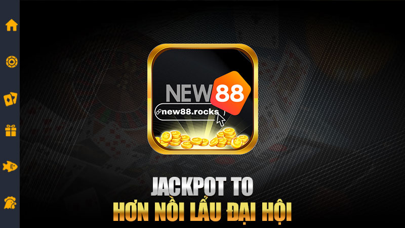 Jackpot to hơn nồi lẩu đại hội