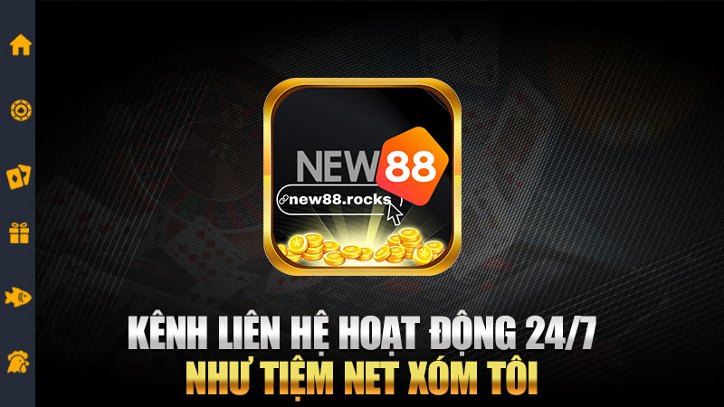 Kênh liên hệ hoạt động 24/7 như tiệm net xóm tôi