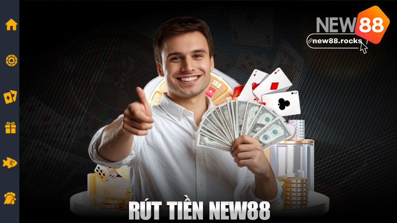 Rút tiền New88 – Về ví còn nhanh hơn rút tăm